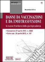 Danni da vaccinazioni e da emotrasfusioni: le nuove frontiere della giurisprudenza  Cassazione 27 aprile 2012, n. 6562  Corte cost. 26 aprile 2012, n. 107. E-book. Formato PDF ebook