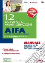 12 assistenti di amministrazione. AIFA agenzia italiana del farmaco. Manuale completo per la preparazione alla prova preselettiva. E-book. Formato PDF ebook