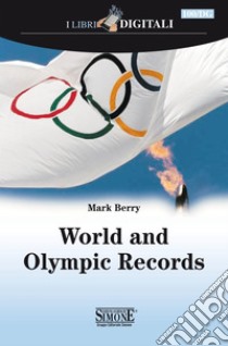 World and Olympic Records: With a wide range of colour photos and a detailed profile of each record-setting athlete  All the information needed to get you prepared for the upcoming Games in London. E-book. Formato EPUB ebook di Mark Berry