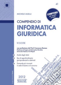 Compendio di Informatica Giuridica: Analisi degli istituti  Box di approfondimento giurisprudenziali e dottrinali  Domande più ricorrenti in sede d'esame o di concorso. E-book. Formato PDF ebook di Michele Iaselli