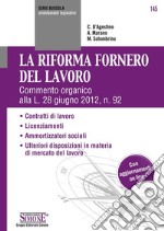 La Riforma Fornero del Lavoro: Commento organico alla L. 28 giugno 2012, n. 92  Contratti di lavoro  Licenziamenti  Ammortizzatori sociali  Ulteriori disposizioni in materia di mercato del lavoro. E-book. Formato PDF ebook