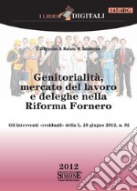 Genitorialità, Mercato del lavoro e deleghe nella Riforma Fornero: Gli interventi «residuali» della L. 28 giugno 2012, n. 92. E-book. Formato PDF ebook