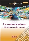 La comunicazione: Struttura, codici e mezzi. E-book. Formato PDF ebook