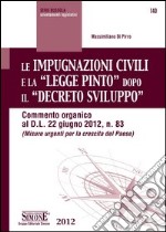 Le impugnazioni civili e la "Legge Pinto" dopo il "Decreto Sviluppo": Commento organico al D.L. 22 giugno 2012, n. 83 (Misure urgenti per la crescita del Paese). E-book. Formato PDF ebook