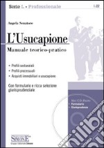 L'Usucapione: Manuale teorico-pratico • profili sostanziali • Profili processuali • Acquisti immobiliari e usucapione - Con formulario e ricca selezione giurisprudenziale. E-book. Formato EPUB