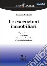 Le esecuzioni immobiliari: ?Espropriazione -? Custodia ?- Operazioni di vendita -? Professionisti delegati. E-book. Formato PDF