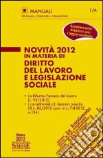 Novità 2012 in materia di Diritto del Lavoro e Legislazione Sociale: Complemento didattico per l'aggiornamento 
	  . E-book. Formato PDF ebook