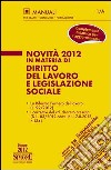 Novità 2012 in materia di Diritto del Lavoro e Legislazione Sociale: Complemento didattico per l'aggiornamento 
	  . E-book. Formato PDF ebook