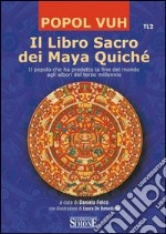 Il Libro Sacro dei Maya Quiché: Il popolo che ha predetto la fine del mondo agli albori del terzo millennio
	  . E-book. Formato EPUB ebook