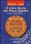 Il Libro Sacro dei Maya Quiché: Il popolo che ha predetto la fine del mondo agli albori del terzo millennio
	  . E-book. Formato EPUB ebook di Daniela Folco