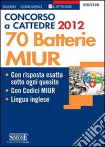 Concorso a cattedre 2012. 70 batterie MIUR. E-book. Formato PDF ebook