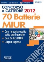 Concorso a cattedre 2012. 70 batterie MIUR. E-book. Formato PDF ebook