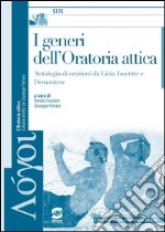 I generi dell'Oratoria attica: Antologia di orazioni da Lisia, Isocrate e Demostene - Libro misto con estensione on line. E-book. Formato PDF ebook