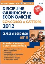 Discipline giuridiche ed economiche. Concorso a cattedre 2012. Classe di concorso A019. Manuale completo per la prova scritta ed orale. E-book. Formato PDF ebook