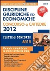 Discipline giuridiche ed economiche. Concorso a cattedre 2012. Classe di concorso A019. Manuale completo per la prova scritta ed orale. E-book. Formato PDF ebook