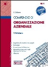 Compendio di Organizzazione aziendale: • La gestione dei processi e dei progetti • Le strategie • I nuovi strumenti di direzione • Domande più ricorrenti in sede d'esame o di concorso • Glossario. E-book. Formato PDF ebook