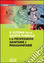 Il sistema della sanità pubblica e le professioni sanitarie e parasanitarie. E-book. Formato PDF