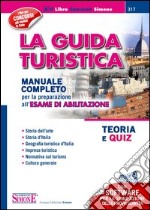 La guida turistica. Manuale completo per la preparazione all'esame di abilitazione. Teoria e quiz. Con software di simulazione. E-book. Formato PDF ebook