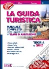 La guida turistica. Manuale completo per la preparazione all'esame di abilitazione. Teoria e quiz. Con software di simulazione. E-book. Formato PDF ebook