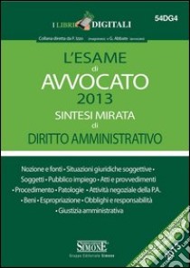 L' esame di avvocato 2013. Sintesi mirata di diritto amministrativo. E-book. Formato PDF ebook