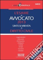 L' esame di avvocato 2013. Sintesi mirata di diritto civile. E-book. Formato PDF ebook