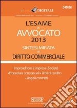 L' esame di avvocato 2013. Sintesi mirata di diritto commerciale. E-book. Formato PDF ebook