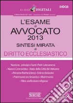 L' esame di avvocato 2013. Sintesi mirata di diritto ecclesiastico. E-book. Formato PDF ebook