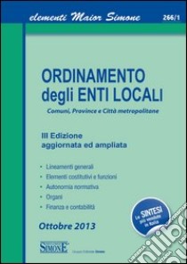 Elementi Maior di Ordinamento degli Enti Locali: • Lineamenti generali • Elementi costitutivi e funzioni • Autonomia normativa • Organi • Finanza e contabilità. E-book. Formato EPUB ebook di Redazioni Edizioni Simone