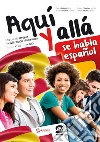 Aquí y allá se habla español. Per le Scuole superiori. E-book. Formato PDF ebook di Celina Dávila