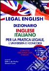 Legal English - Dizionario Inglese Italiano - Per la pratica legale, l'università e i concorsi: Con voci dell'american english - Circa 4.000 lemmi e 21.000 sottovoci. E-book. Formato PDF ebook