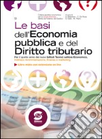 Le basi dell'Economia pubblica e del Diritto tributario: Per il quinto anno dei nuovi Istituti Tecnici settore Economico, indirizzo Amministrazione, finanza e marketing - Libro misto con estensione on line. E-book. Formato PDF ebook