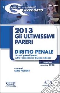 Gli ultimissimi pareri 2013: diritto penale. E-book. Formato PDF ebook