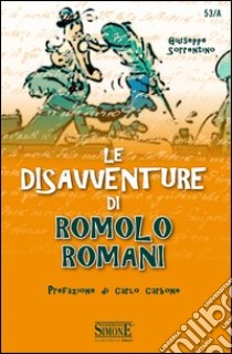 Le disavventure di Romolo Romani: Prefazione di Carlo Carbone. E-book. Formato EPUB ebook di Giuseppe Sorrentino