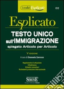 Testo Unico sull'Immigrazione spiegato Articolo per Articolo: • Regolamento di attuazione • Cittadinanza • Cittadini comunitari • Richiedenti protezione internazionale. E-book. Formato PDF ebook di Emanuela Zanrosso