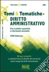 Temi & Tematiche di Diritto Amministrativo: Con scalette espositive e riferimenti normativi - 50 saggi monografici su potenziali tracce di attualità alla luce dei più recenti sviluppi del diritto amministrativo. E-book. Formato PDF ebook di Redazioni Edizioni Simone