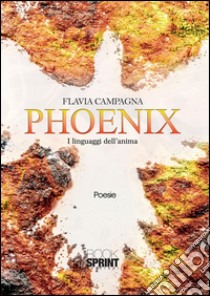 Phoenix. I linguaggi dell'anima. E-book. Formato EPUB ebook di Flavia Campagna