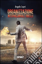 Organizzazione internazionale ribelli. E-book. Formato EPUB ebook