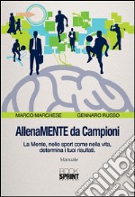 AllenaMENTE da Campioni. La mente, nello sport come nella vita, determina i tuoi risultati. E-book. Formato EPUB ebook