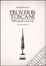 Proverbi toscani. 7500 esperienze di vita. E-book. Formato PDF ebook