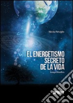 El energetismo secreto de la vida. E-book. Formato EPUB ebook