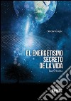 El energetismo secreto de la vida. E-book. Formato EPUB ebook