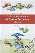 Dalla storia romana all'Europa barbarica (di oggi). E-book. Formato EPUB ebook