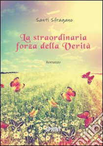 La straordinaria forza della verità. E-book. Formato EPUB ebook di Santi Sfragano