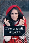 C'era una volta una favola. E-book. Formato EPUB ebook di Cristiana Aceti
