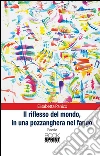 Il riflesso del mondo, in una pozzanghera nel fango. E-book. Formato EPUB ebook di Elisabetta Panico
