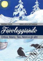 Favoleggiando. Ortica, Mario, Teo, Ninni e gli altri. E-book. Formato PDF ebook