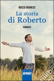 La storia di Roberto. E-book. Formato EPUB ebook di Rocco Granese