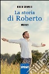 La storia di Roberto. E-book. Formato EPUB ebook di Rocco Granese