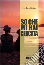 So che mi hai cercata. E-book. Formato EPUB ebook