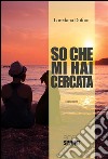 So che mi hai cercata. E-book. Formato EPUB ebook